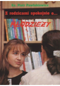 Z rodzicami spokojnie o młodzieży Z młodzieżą spokojnie o rodzicach