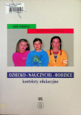 Dziecko - Nauczyciel - Rodzice konteksty edukacyjne