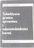 Subiektywne granice sprawstwa i odpowiedzialności karnej