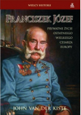 Franciszek Józef Prywatne życie ostatniego wielkiego cesarza Europy