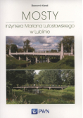 Karaś Sławomir - Mosty inżyniera Mariana Lutosławskiego w Lublinie