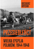 Przesiedleńcy Wielka epopeja Polaków (1944-1946)