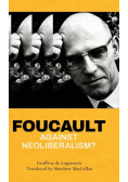 Foucault against Neoliberalism?