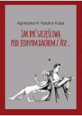 Jak być szczęśliwą pod jednym dachem z Asp