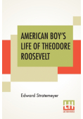 American Boy's Life Of Theodore Roosevelt