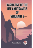 Narrative Of The Life And Travels Of Serjeant B-