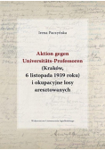 Aktion gegen Universitats Professoren Kraków 6 listopada 1939 roku i okupacyjne losy aresztowanych