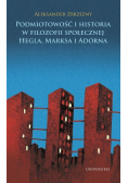 Podmiotowość i historia w filozofii społecznej Hegla Marksa i Adorna