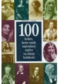 100 kobiet, które miały największy wpływ na dzieje ludzkości