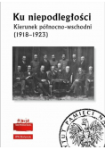 Ku niepodległości Kierunek północno wschodni 1918 - 1923
