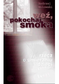 Weź pokochaj smoka Rzecz o umieraniu dzieci