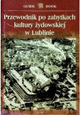 Przewodnik po zabytkach kultury żydowskiej w Lublinie