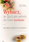 Wybacz że już nie mówię do Ciebie kochanie