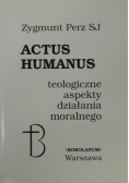 Actus humanus Teologiczne aspekty działania moralnego