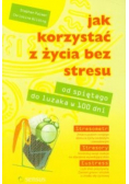 Jak korzystać z życia bez stresu Od spiętego do luzaka w 100 dni