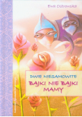 Dwie niesamowite bajki nie bajki mamy