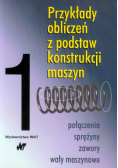 Mazanek Eugeniusz (red.) - Przykłady obliczeń z podstaw konstrukcji maszyn Tom 1
