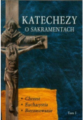 Katechezy o sakramentach Tom I Chrzest Eucharystia