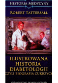 Ilustrowana historia diabetologii czyli biografia cukrzycy