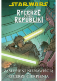Star Wars Rycerze Starej Republiki tom 4 Zaślepieni nienawiścią Rycerze cierpienia