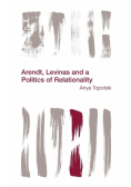 Arendt, Levinas and a Politics of Relationality