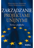 Zarządzanie projektami unijnymi Teoria i praktyka