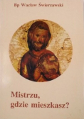 Mistrzu, gdzie mieszkasz ?