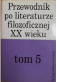 Przewodnik po literaturze filozoficznej XX wieku Tom 5