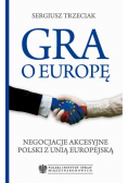 Gra o Europę Negocjacje akcesyjne Polski z Unią Europejską