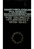 Martyrologium polskiego duchowieństwa rzymskokatolickiego pod okupacją hitlerowską 1939-1945 zeszyt II