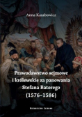 Prawodawstwo sejmowe i królewskie za panowania  Stefana Batorego 1576-1586