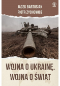 Wojna o Ukrainę Wojna o świat