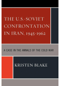The U.S.-Soviet Confrontation in Iran, 1945-1962