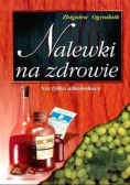 Nalewki na zdrowie Nie tylko alkoholowe