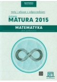 Matematyka Nowa. Matura 2015 Testy i arkusze z odpowiedziami Zakres podstawowy,Nowa