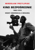 Kino bezpośrednie 1963 - 1970 Między obserwacją a ideologią
