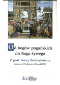 Od bogów pogańskich do Boga żywego