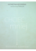 Chcieć mniej Minimalizm w praktyce