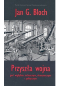 Przyszła wojna pod względem technicznym ekonomicznym i politycznym