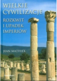 Wielkie cywilizacje Rozkwit i upadek imperiów