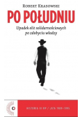 Po południu Upadek elit solidarnościowych po zdobyciu władzy