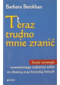 Teraz trudno mnie zranić