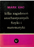 Kilka zagadnień stochastycznych fizyki i matematyki