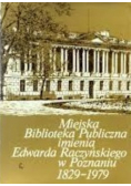 Miejska Biblioteka Publiczna imienia Edwarda Raczyńskiego w Poznaniu 1829 - 1979
