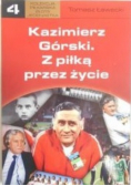 Kazimierz Górski. Z piłką przez życie