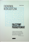 Ekonomia neoklasyczna Fałszywy Paradygmat