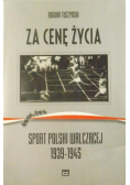 Za cenę życia Sport Polski Walczącej 1939-1945