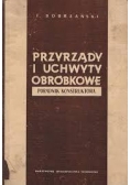 Przyrządy i uchwyty obróbkowe. Poradnik konstruktora.