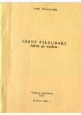 Józef Piłsudski Jakim go znałem