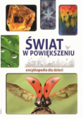 Encyklopedia dla dzieci. Świat w powiększeniu